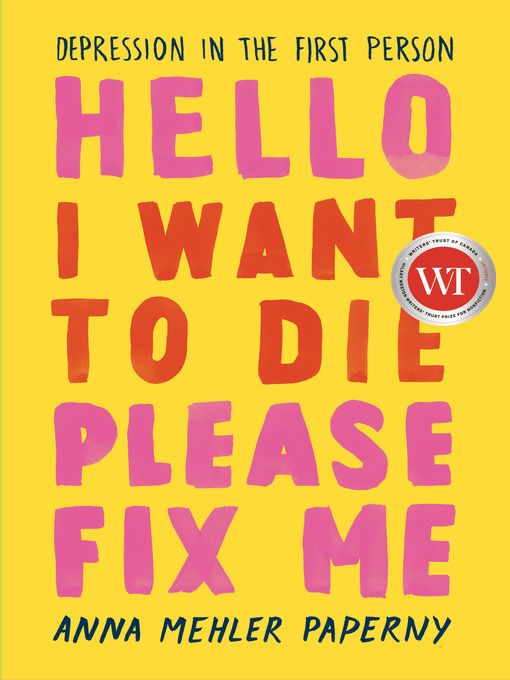 Title details for Hello I Want to Die Please Fix Me by Anna Mehler Paperny - Wait list